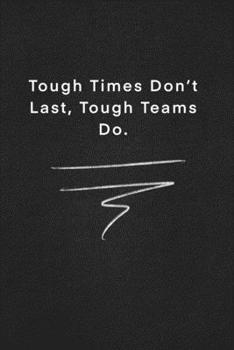 Paperback Tough Times Don't Last, Tough Teams Do.: Quote on Blackboard Notebook / Journal Gift / Doted, numbred, 120 Pages, 6x9, Soft Cover, Matte Finish Book