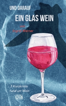 Paperback Und darauf ein Glas Wein: 3 Kurzkrimis rund um Wein [German] Book