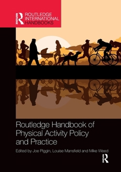 Routledge Handbook of Physical Activity Policy and Practice - Book  of the Routledge International Handbooks