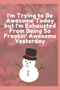 I'm Trying to Be Awesome Today but I'm Exhausted from Being So Freakin' Awesome Yesterday : Journal - Pink Diary, Planner, Gratitude, Writing, Travel, Goal, Bullet Notebook - 6x9 120 Pages
