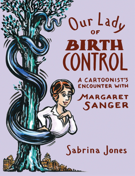 Paperback Our Lady of Birth Control: A Cartoonist's Encounter with Margaret Sanger Book