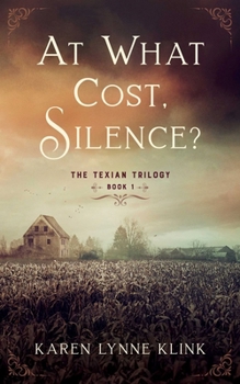 Paperback At What Cost, Silence?: The Texian Trilogy, Book 1 Book