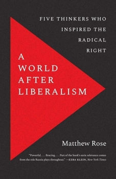 Paperback A World After Liberalism: Five Thinkers Who Inspired the Radical Right Book