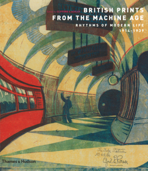 Paperback British Prints from the Machine Age: Rhythms of Modern Life 1914-1939. Edited by Clifford S. Ackley Book