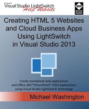 Paperback Creating HTML 5 Websites and Cloud Business Apps Using Lightswitch in Visual Studio 2013: Create Standalone Web Applications and Office 365 / Sharepoi Book