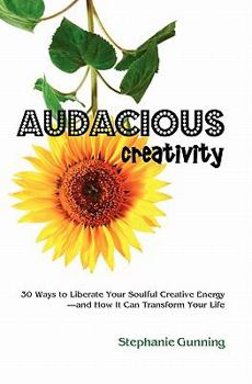 Paperback Audacious Creativity: 30 Ways to Liberate Your Soulful Creative Energy--And How It Can Transform Your Life Book