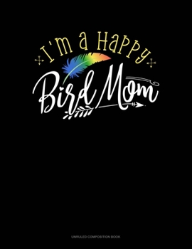 Paperback I'm A Happy Bird Mom: Unruled Composition Book