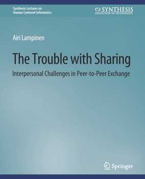 Paperback The Trouble with Sharing: Interpersonal Challenges in Peer-To-Peer Exchange Book