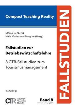 Paperback Fallstudien zur Betriebswirtschaftslehre - Band 8: 8 CTR-Fallstudien zum Tourismusmanagement [German] Book