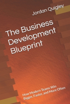 Paperback The Business Development Blueprint: How Modern Teams Win Bigger, Faster, and More Often Book