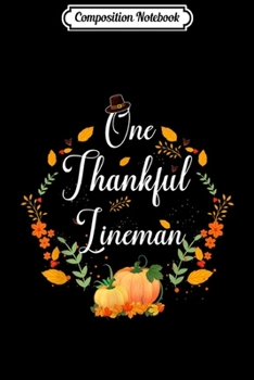 Composition Notebook: Fall Pumpkins One Thankful Lineman Thanksgiving Gifts  Journal/Notebook Blank Lined Ruled 6x9 100 Pages