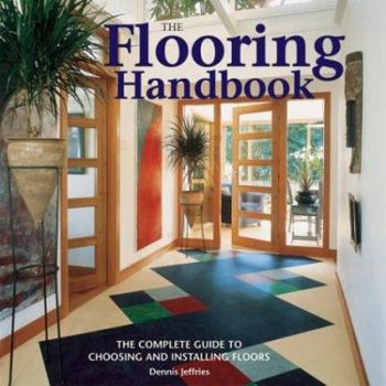 Paperback The Flooring Handbook: The Complete Guide to Choosing and Installing Floors Book