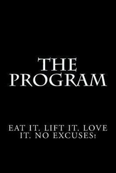 Paperback The Program: Eat it. Lift it. Love it. No Excuses! Book