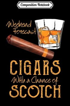Composition Notebook: Weekend Forecast Cigars Chance of Bourbon Fathers Day Gift  Journal/Notebook Blank Lined Ruled 6x9 100 Pages