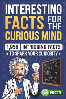 Paperback Interesting Facts for the Curious Mind: 1,958 Intriguing Facts to Spark Your Curiosity Book