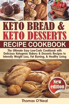 Paperback Keto Bread and Keto Desserts Cookbook: The Ultimate Easy Low-Carb Cookbook with Delicious Ketogenic Bakery & Desserts Recipes to Intensify Weight Loss Book