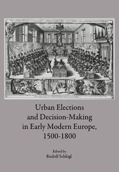 Hardcover Urban Elections and Decision-Making in Early Modern Europe, 1500-1800 Book