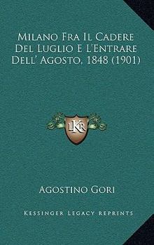 Milano Fra Il Cadere Del Luglio E L'Entrare Dell' Agosto, 1848 (1901)