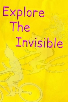 Paperback Explore the Invisible: Embracing the Unknown Book