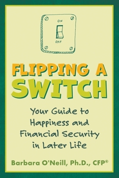 Paperback Flipping a Switch: Your Guide to Happiness and Financial Security in Later Life Book