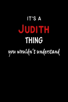 It's a  Judith  Thing You Wouldn't Understandl: Judith First Name Personalized Journal 6x9 Notebook, Wide Ruled (Lined) blank pages, Funny Cover for Girls and Women, Red White Text on Black