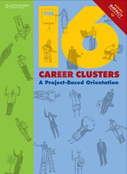 Hardcover The 16 Career Clusters: A Project-Based Orientation (with Impact Interactive CD-Rom) [With CDROM] Book