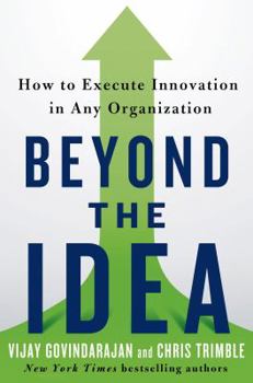 Hardcover Beyond the Idea: How to Execute Innovation in Any Organization Book