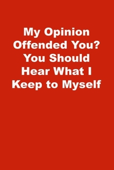 Paperback My Opinion Offended You? You Should Hear What I Keep to Myself: Lined Notebook, Red cover Book