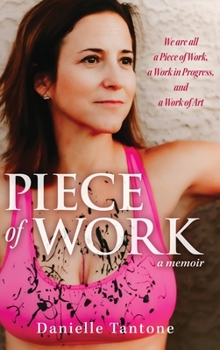 Hardcover Piece of Work, a memoir: We are all a Piece of Work, a Work in Progress and a Work of Art Book