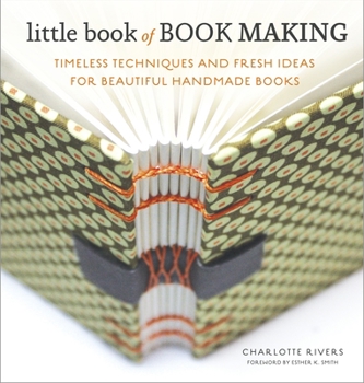 Hardcover Little Book of Book Making: Timeless Techniques and Fresh Ideas for Beautiful Handmade Books Book