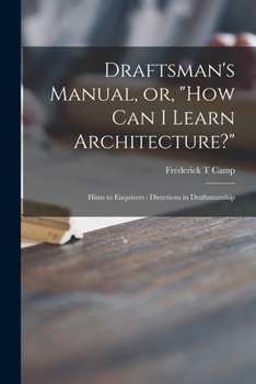 Paperback Draftsman's Manual, or, "How Can I Learn Architecture?": Hints to Enquirers: Directions in Draftsmanship Book