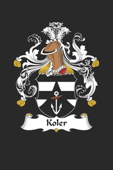 Paperback Koler: Koler Coat of Arms and Family Crest Notebook Journal (6 x 9 - 100 pages) Book