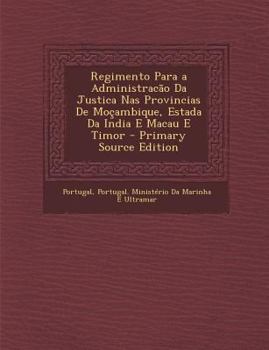 Paperback Regimento Para a Administracao Da Justica NAS Provincias de Mocambique, Estada Da India E Macau E Timor - Primary Source Edition [Portuguese] Book