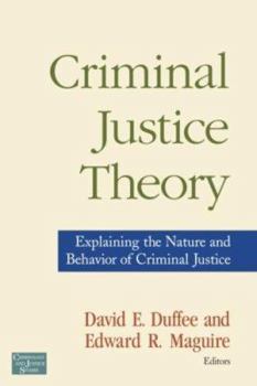 Paperback Criminal Justice Theory: Explaining the Nature and Behavior of Criminal Justice Book