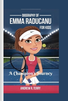EMMA RADUCANU BIOGRAPHY FOR KIDS: A Champion’s Journey
