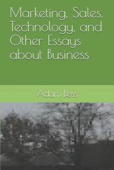 Paperback Marketing, Sales, Technology, and Other Essays about Business Book