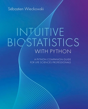 Hardcover Intuitive Biostatistics with Python: A Python Companion Guide for Life Sciences Professionals Book