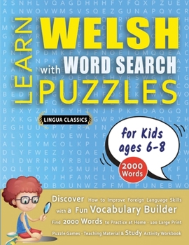 LEARN WELSH WITH WORD SEARCH PUZZLES FOR KIDS 6 - 8 - Discover How to Improve Foreign Language Skills with a Fun Vocabulary Builder. Find 2000 Words ... - Teaching Material, Study Activity Workbook