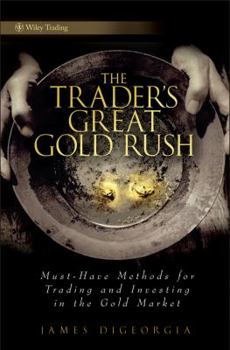 Hardcover The Trader's Great Gold Rush: Must-Have Methods for Trading and Investing in the Gold Market Book