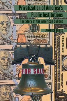 Paperback Privatization of America's Public Institutions: The Story of the American Sellout Book