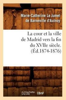 Relation du voyage d'Espagne - Book #1 of the La cour et la ville de Madrid vers la fin du XVIIe siècle