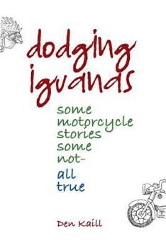 Paperback Dodging Iguanas: Some motorcycle stories, some not - all true Book