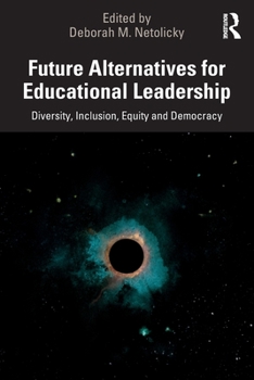 Paperback Future Alternatives for Educational Leadership: Diversity, Inclusion, Equity and Democracy Book