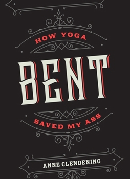 Paperback Bent: How Yoga Saved My Ass Book