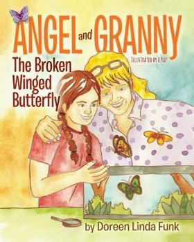 Paperback Angel and Granny (Book 1): The Broken Winged Butterfly: (Ages 3 -10, Observing The Life Cycle: Caterpillars Change to Painted Lady Butterflies-Th Book