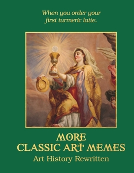 Hardcover More Classic Art Memes: Art History Rewritten Book
