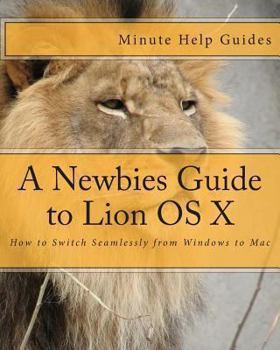 Paperback A Newbies Guide to Lion OS X: How to Switch Seamlessly from Windows to Mac Book