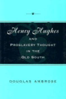 Henry Hughes and Proslavery Thought in the Old South (Southern Biography Series)