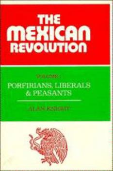 The Mexican Revolution: Porfirians, Liberals and Peasants (Mexican Revolution)