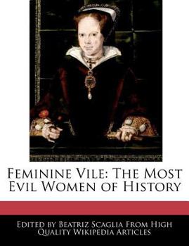 Paperback Feminine Vile: The Most Evil Women of History Book